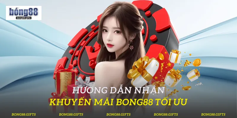 Hướng dẫn nhận khuyến mãi Bong88 tối ưu