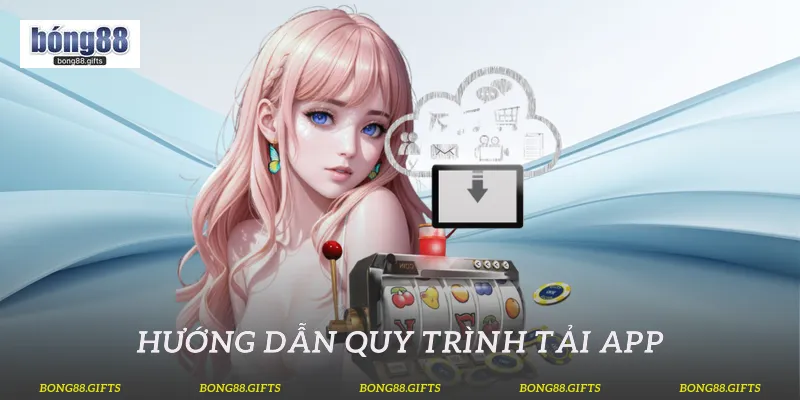Hướng dẫn quy trình tải app