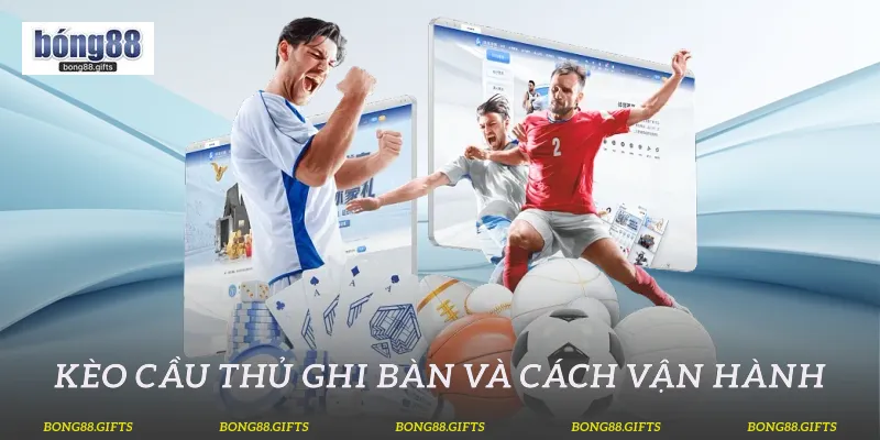 Kèo cầu thủ ghi bàn và cách vận hành